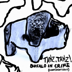Buffalo In Crime - Tanz, Tanz! (Confident Edit) [Free DL]