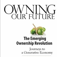 ✔️ Read Owning Our Future: The Emerging Ownership Revolution by  Marjorie Kelly &  David C. Kort