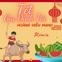 Tết Gia Đình Tôi (Remix) - Hoàng Hiếu Mạnh