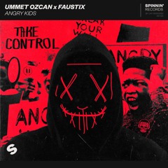 Ummet Ozcan x Faustix - Angry Kids [OUT NOW]