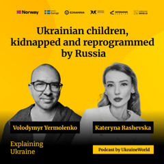 Ukrainian children, kidnapped and reprogrammed by Russia - with Kateryna Rashevska