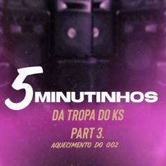 5 MINUTINHOS DA TROPA DO KS PART 3. aquecimento 002