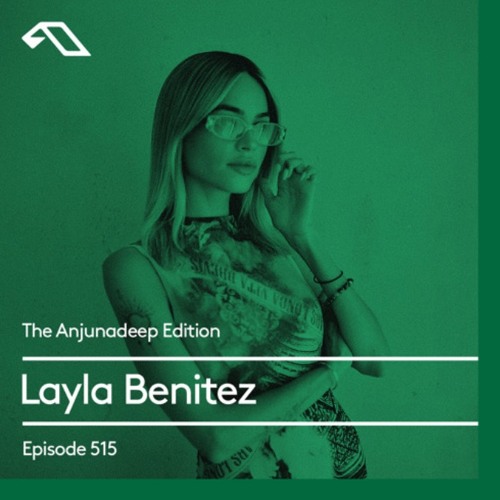 The Anjunadeep Edition 515 with Layla Benitez