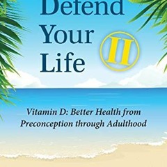 VIEW KINDLE PDF EBOOK EPUB Defend Your Life II: Vitamin D: Better Health from Preconception through