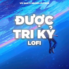 Được Tri Kỷ (Lofi)