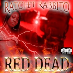 #RATCHETRABBITO - RED DEAD (PROD. ZACH RABBIT) #THANKYOURABBITO #HOLYSHIT #WOWEE #SORATCHET