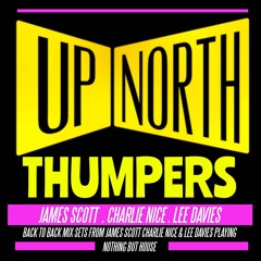 Up North Thumpers By James Scott Charlie Nice Lee Davies