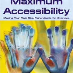 Access EPUB 💔 Maximum Accessibility: Making Your Web Site More Usable for Everyone: