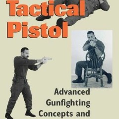 Ebook PDF The Tactical Pistol: Advanced Gunfighting Concepts and Techniques