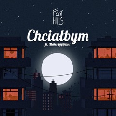 Foothills - Chciałbym (feat. Maks Łapiński)