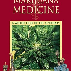 Read ❤️ PDF Marijuana Medicine: A World Tour of the Healing and Visionary Powers of Cannabis by