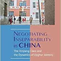 ACCESS PDF 📩 Negotiating Inseparability in China: The Xinjiang Class and the Dynamic
