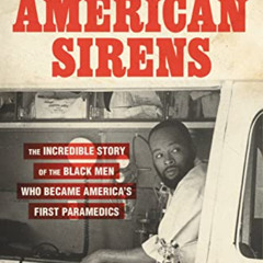 [Access] EBOOK 📬 American Sirens: The Incredible Story of the Black Men Who Became A