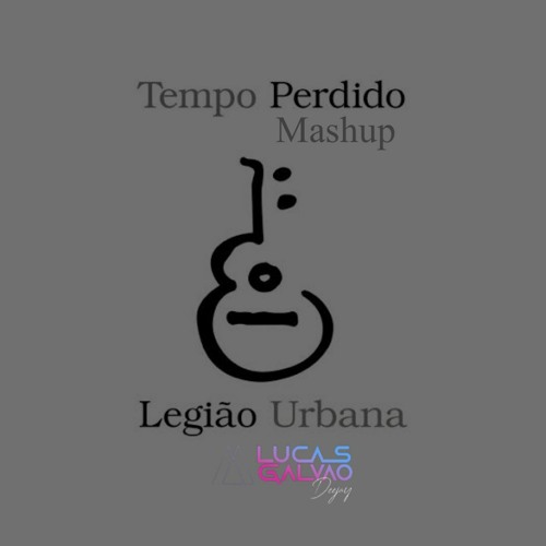 Tempo Perdido - Legião Urbana - Lucas Galvão PVT MASH