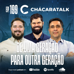 ChácaraTalk 199 │ De uma geração para outra geração