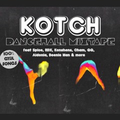 KOTCH - Dancehall 100% Gyal Mixtape - ft. Spice, RDX, Cham, Konshens, QQ, Beenie Man, Aidonia & more