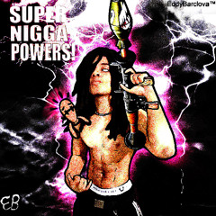 SUPER NIGGA POWERS! - [ Prod. eddybarclova & DMO ]
