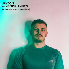 Javeon with Noisy Antics - 04 April 2025