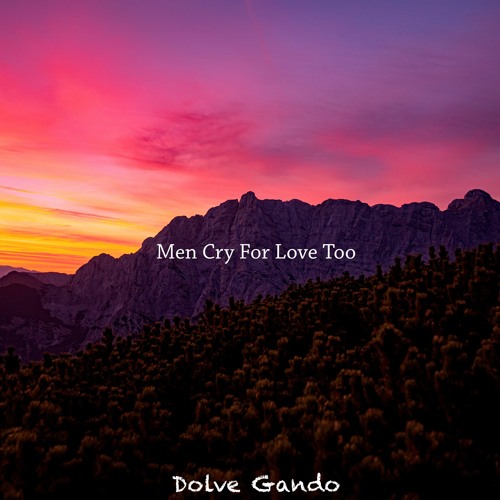 Stream Men Cry For Love Too (feat. Dolve Gando) [Free Download] by ...