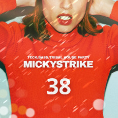 MICKYSTRIKE Vol.38 〜 Tech,Bass,Tribal House Party