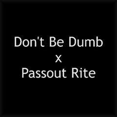 Don't Be Dumb / Passout Rite
