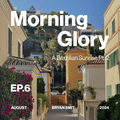 Morning Glory - Episode Six: A Brazilian Sunrise Pt. 2