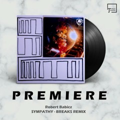 PREMIERE: Robert Babicz - Sympathy (Breaks Remix) [BABICZSTYLE]