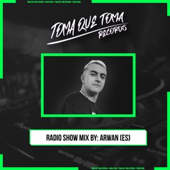 Toma Que Toma Radio Show 002 [ Mix By ARWAN (ES)]