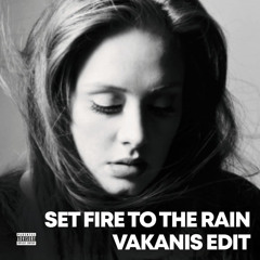 Set Fire to the Rain (VAKANIS Edit) *FREE DOWNLOAD*