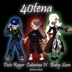 40tena - Puto Roger + Catarina H + Baby Sura