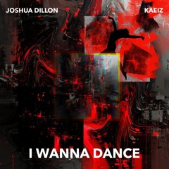Joshua Dillon & KAEIZ - I Wanna Dance
