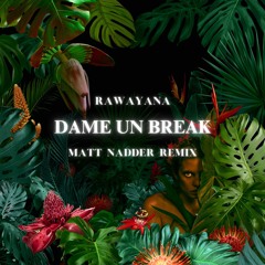 Rawayana - Dame Un Break (Matt Nadder Remix)