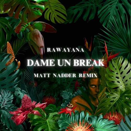 Rawayana - Dame Un Break (Matt Nadder Remix)