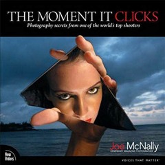 ✔️ [PDF] Download The Moment It Clicks: Photography Secrets from One of the World's Top Shooters