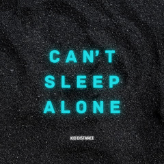 Can’t Sleep Alone