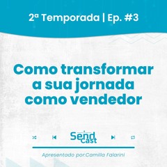 #SendCast 03|2ª Temp - Como transformar a sua jornada como vendedor com Gustavo Françoso