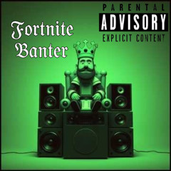 Fortnite Banter