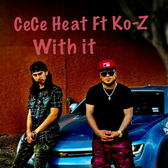 CeCe Heat Ft Ko-Z | With It