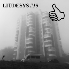 LIŪDESYS #35