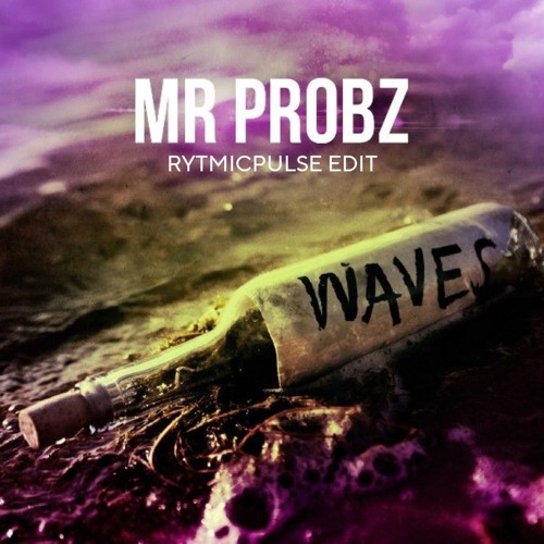 Mr.Probz - Waves (Rythmicpulse Edit)