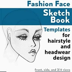 [Download] PDF ☑️ Fashion Face Sketch Book: Templates for hairstyle, and headwear des