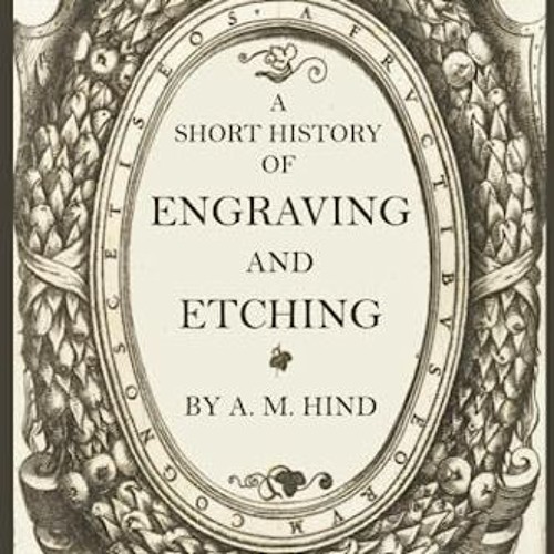 Stream ) A Short History of Engraving and Etching, For the Use of