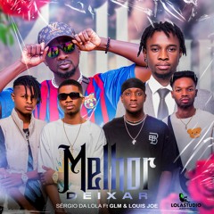 Melhor  Deixar - Sérgio Da Lola Ft Good Life Music & Louis Joe (Prod By LolaStudio Entertainment)