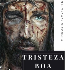 TRISTEZA BOA :: 2021.05.11  #Θέωσις +JMJ+CPTD