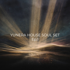 YUNERA HOUSE SOUL SET Ep.1