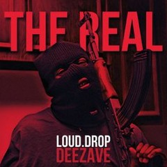 Loud.Drop, Deezave - The Real