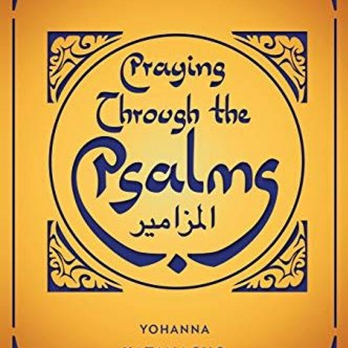 ACCESS [EPUB KINDLE PDF EBOOK] Praying Through the Psalms by  Yohanna Katanacho 📍