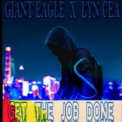 Gxant Eagle ft Lyn Cea Get The Job Done_Prod._By _Sequence Aii-eMP