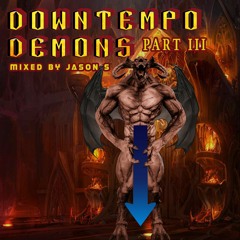 Downtempo Demons part III - mixed by Jason S