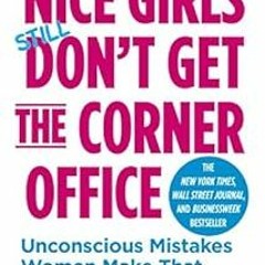 ❤️ Read Nice Girls Don't Get the Corner Office: Unconscious Mistakes Women Make That Sabotag